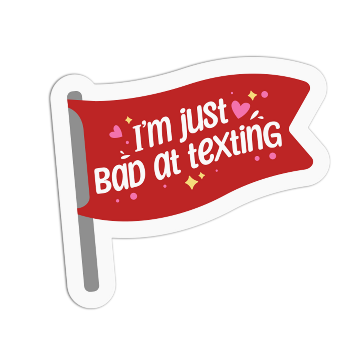 I'm Just Bad At Texting - Red Flag Sticker