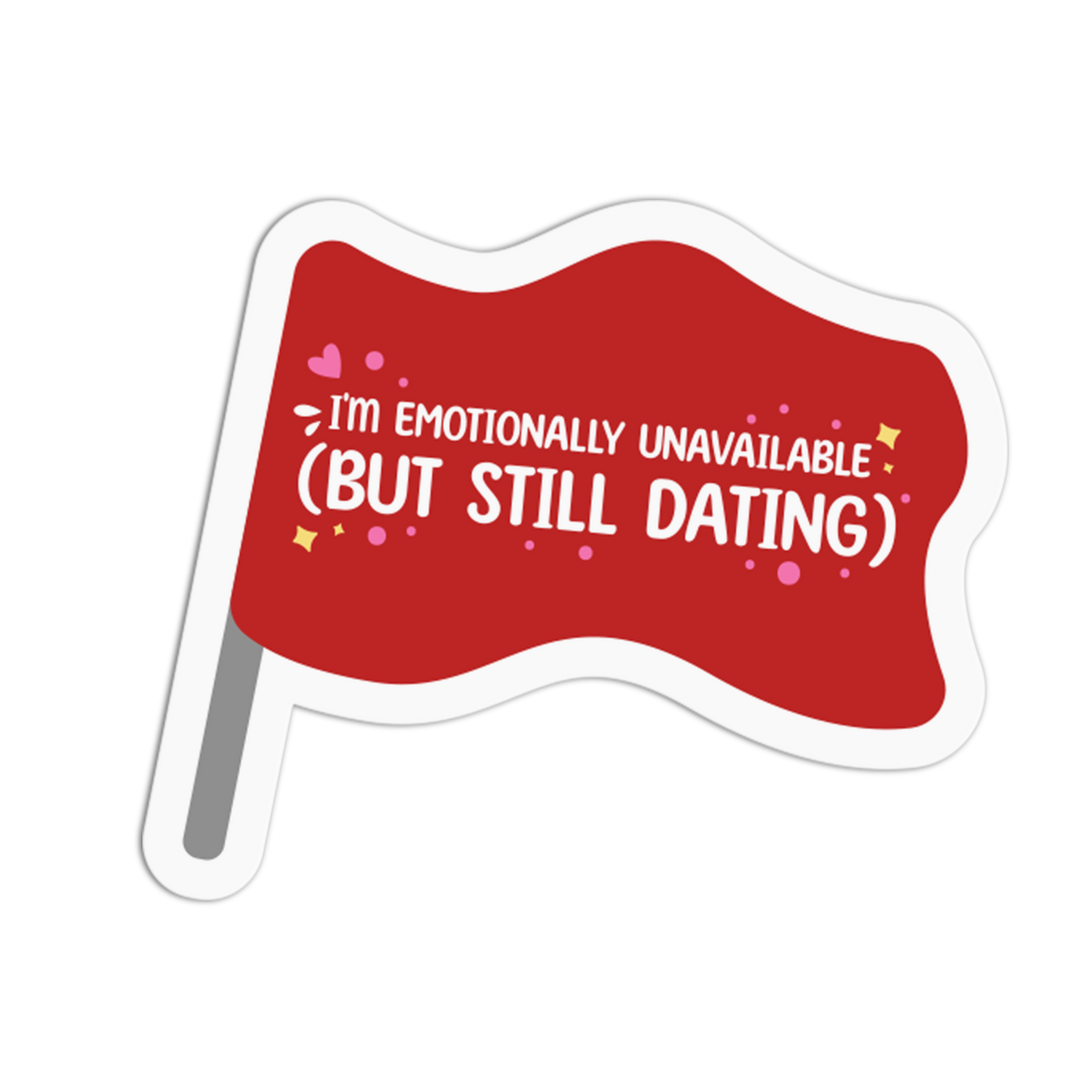 I'm Emotionally Unavailable (But Still Dating) - Red Flag Sticker