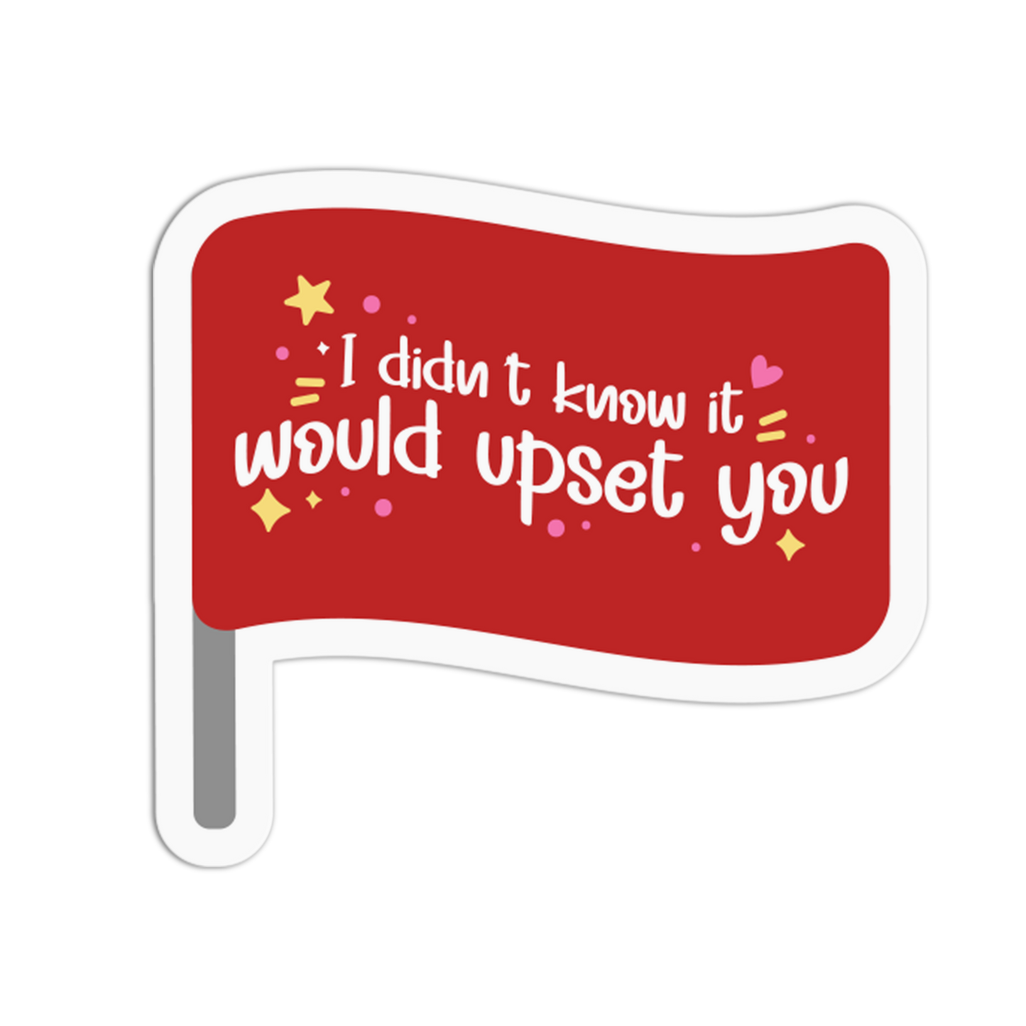 I Didn't Know It Would Upset You - Red Flag Sticker