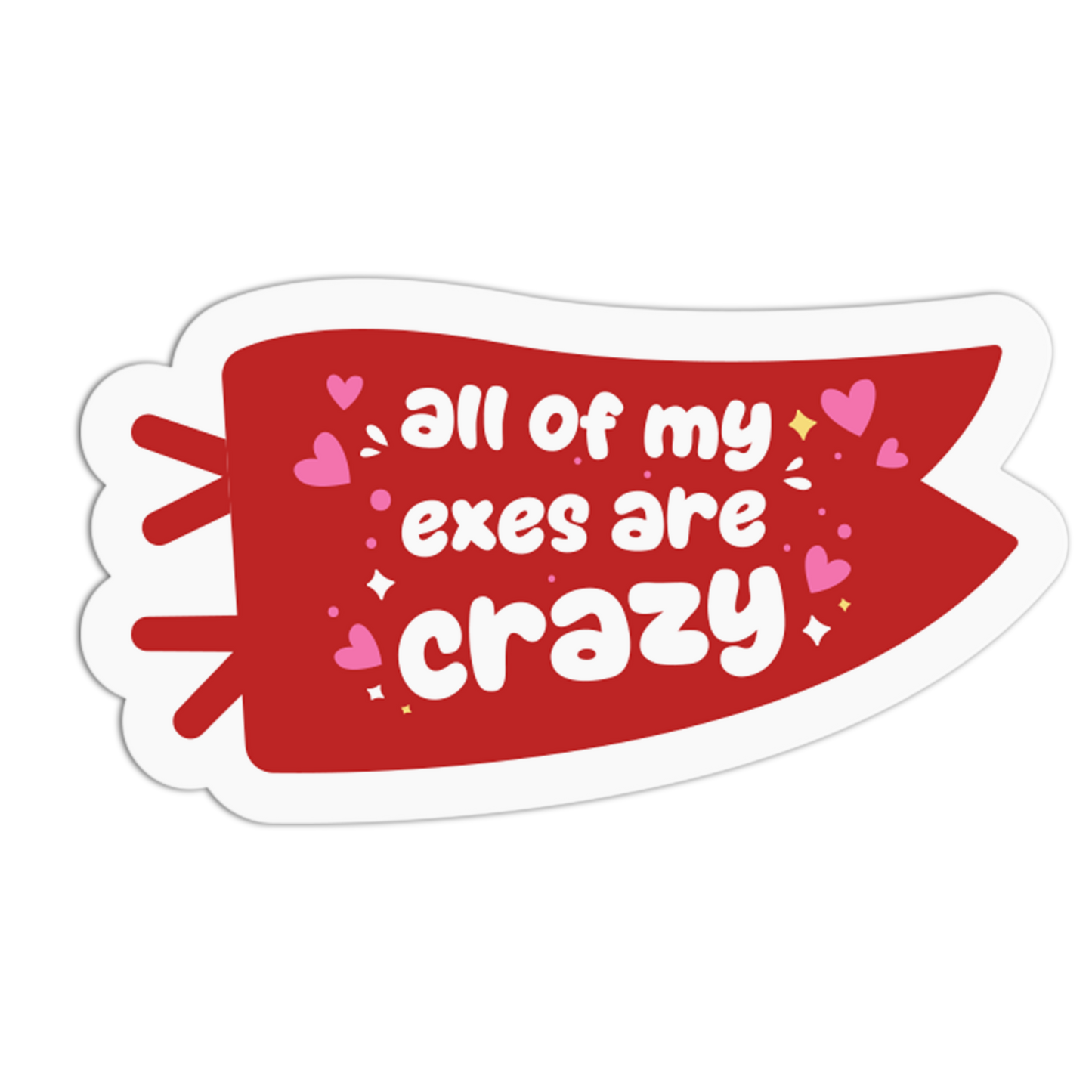All Of My Exes Are Crazy - Red Flag Sticker