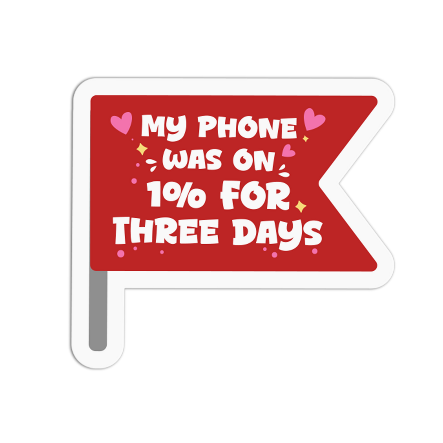 My Phone Was On 1% For Three Days - Red Flag Sticker
