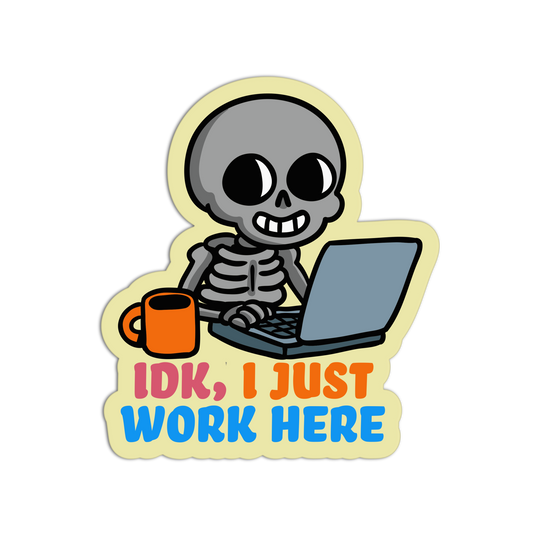 Idk, I Just Work Here Sarcastic Office Sticker