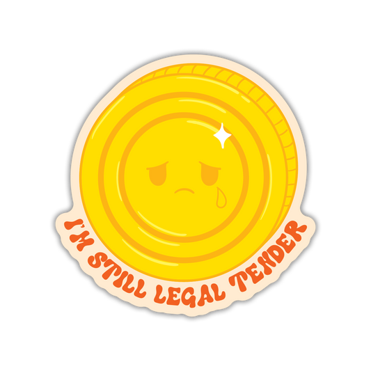Round sticker with a sad face and text 'I'm still legal tender' on a white background