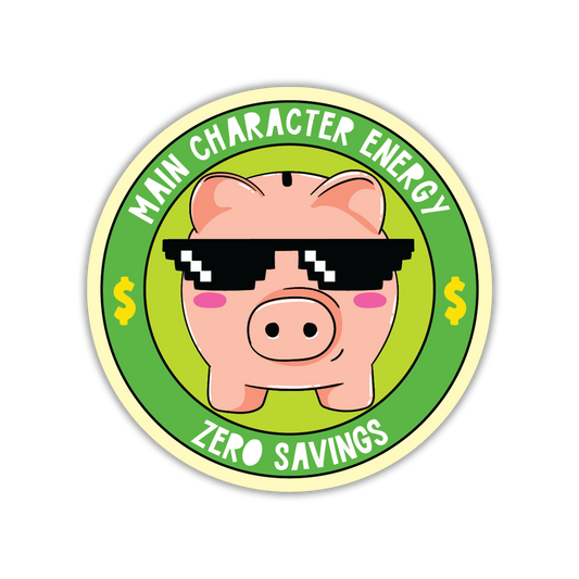 Circular sticker with a piggy bank wearing sunglasses and text 'Main Character Energy Zero Savings' on a green background.