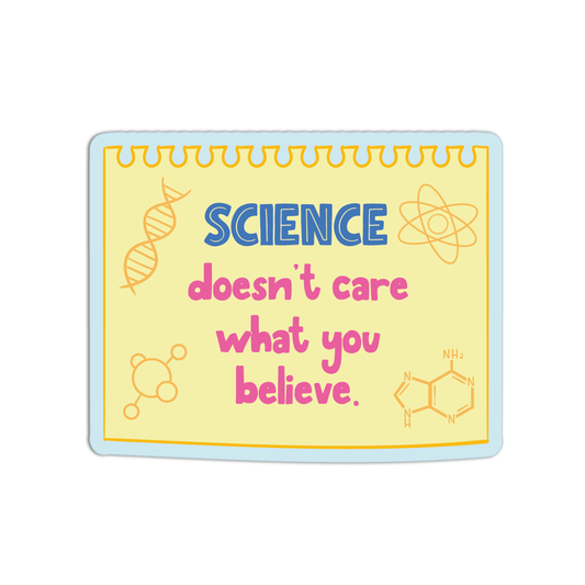 Science Doesn't Care What You Believe New Science Sticker