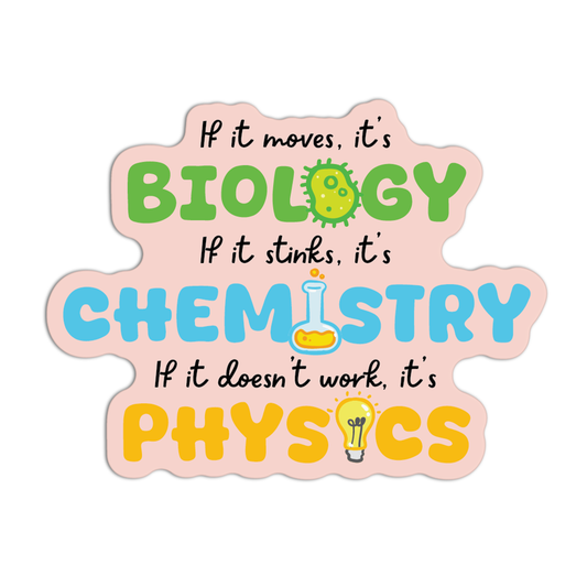 If oves it's Biology If it stinks, it's Chemistry If it doesn't work it's Physics New Science Sticker