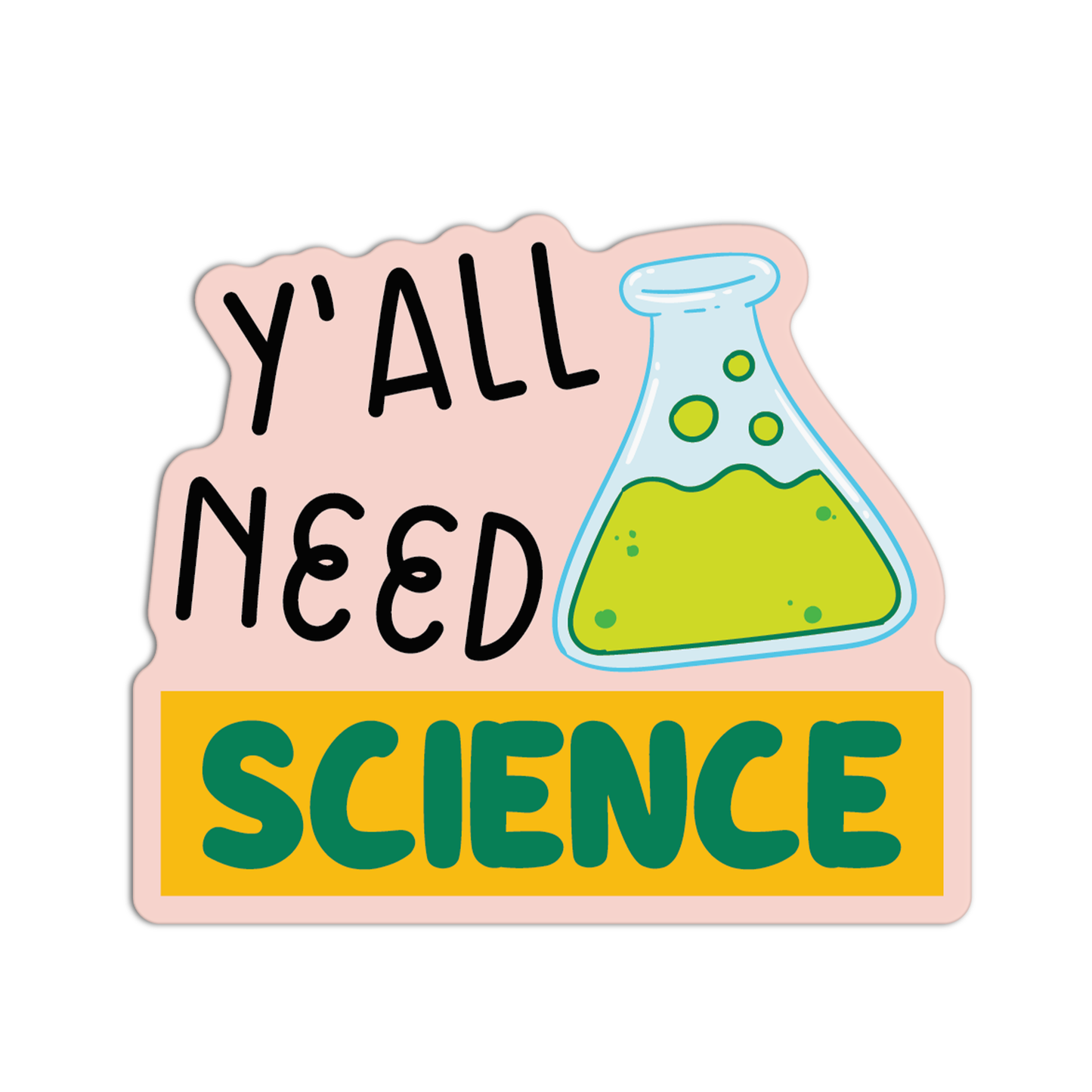 Y'All Need Science New Science Sticker