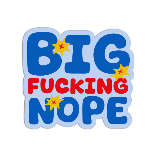 Sticker with colorful text 'BIG FUCKING NOPE' on a white background