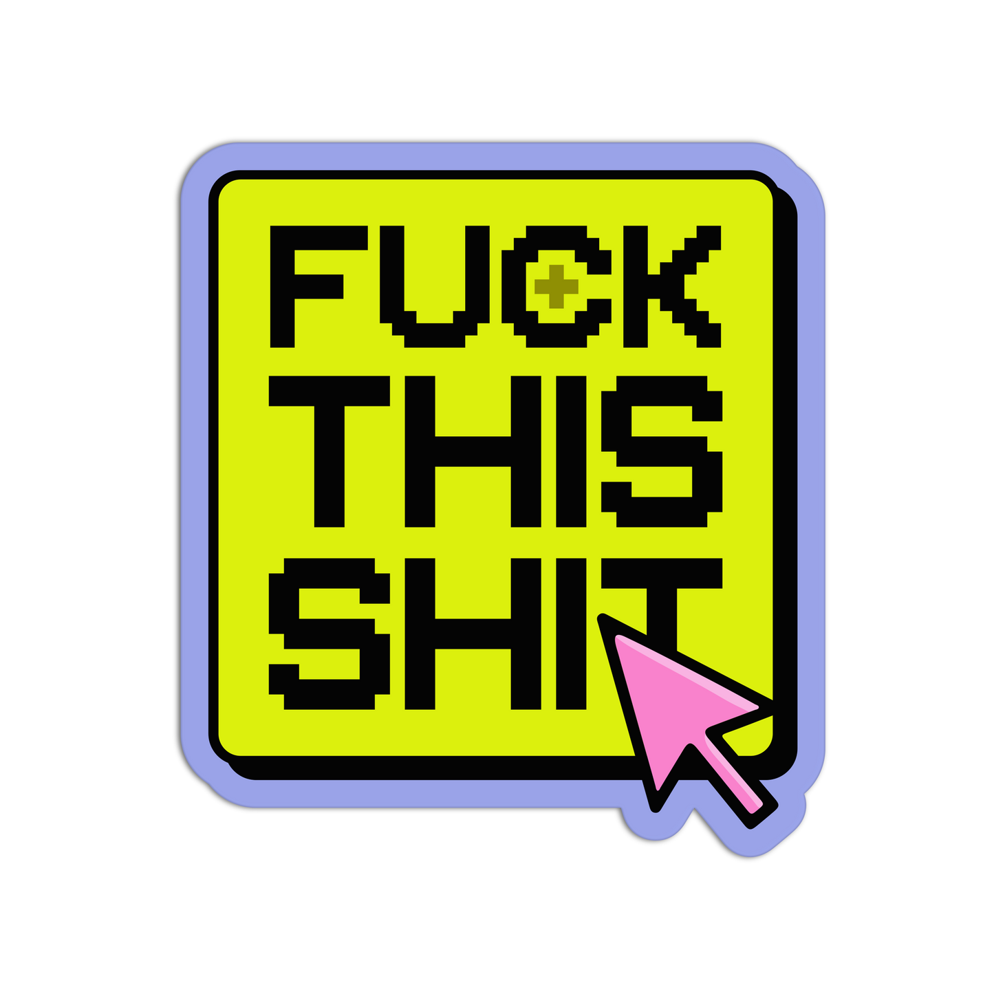 Sticker with text 'FUCK THIS SHIT' on a yellow background with a purple border and pink arrow cursor icon.