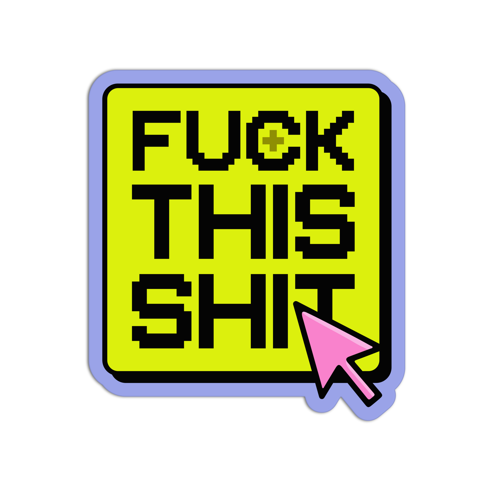 Sticker with text 'FUCK THIS SHIT' on a yellow background with a purple border and pink arrow cursor icon.