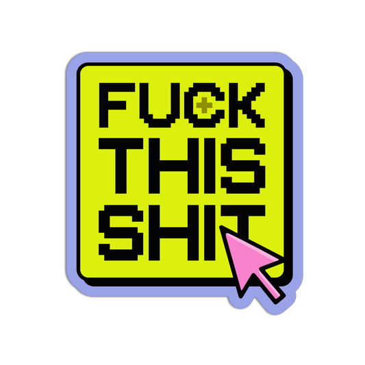 Sticker with text 'FUCK THIS SHIT' on a yellow background with a purple border and pink arrow cursor icon.