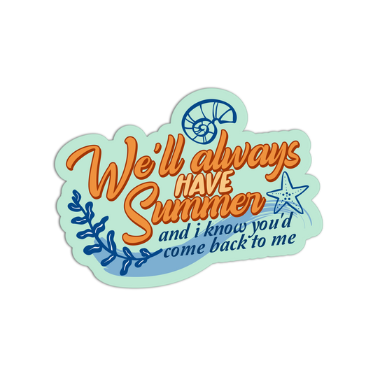 We'll Always Have Summer I Turned Pretty Sticker