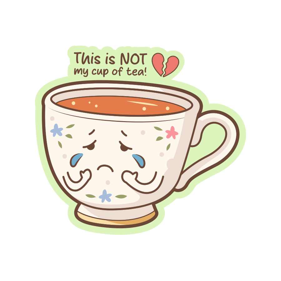 Cartoon teacup with sad expression and text 'This is NOT my cup of tea!' on a white background