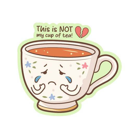 Cartoon teacup with sad expression and text 'This is NOT my cup of tea!' on a white background