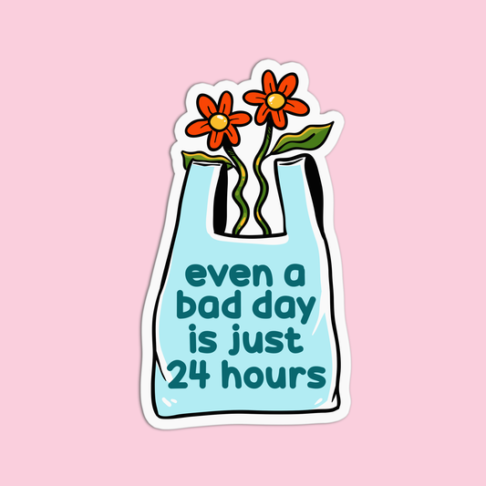 Even a bad day is just 24 hours Positive Quotes Sticker